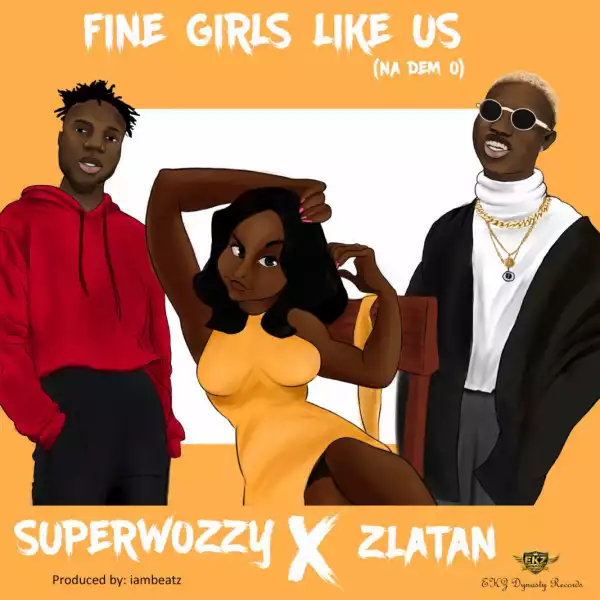 SuperWozzy - Fine Girls Like Us ft. Zlatan